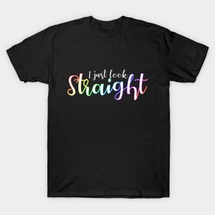 I Just Look Straight T-Shirt